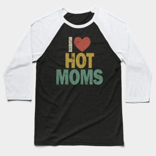 I Heart Hot Moms Baseball T-Shirt